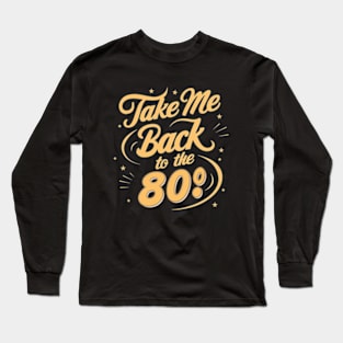 Take me back to the 80s Long Sleeve T-Shirt